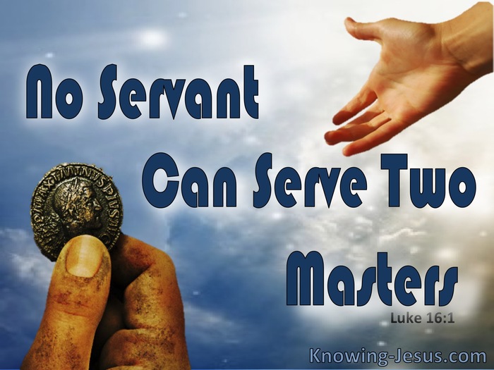 luke-16-13-no-servant-can-serve-two-masters-either-he-will-hate-the