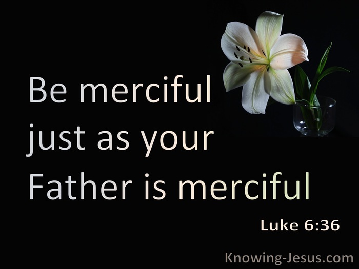 Luke 6:36 Be Merciful Ads Your Father Is Merciful (black)