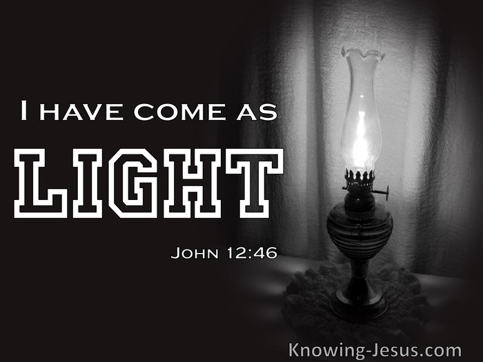 John 12:46 Jesus Has Come As Light Into The World (white)