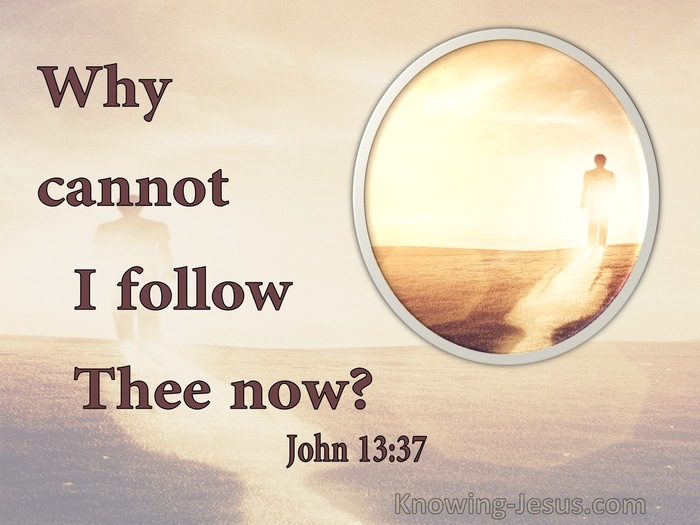 John 13:37 Peter Said Unto Him, Lord, Why Cannot I Follow Thee Now (beige)
