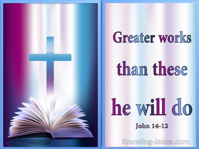 John 14:12 Greater Words Then These He Will Do (blue)
