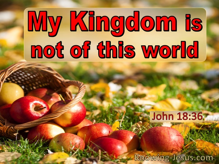 John 18:36 My Kingdom Is Not Of This World (utmost)10:19