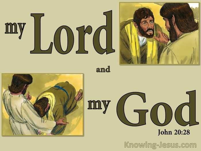 John 20:28 Thomas answered and said to Him, “My Lord and my God!”