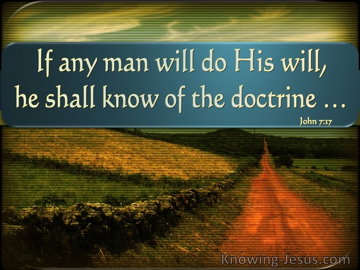 John 7:17 If Any Man Will Do His Will He Shall Know Of The Doctrine (utmost)07:27