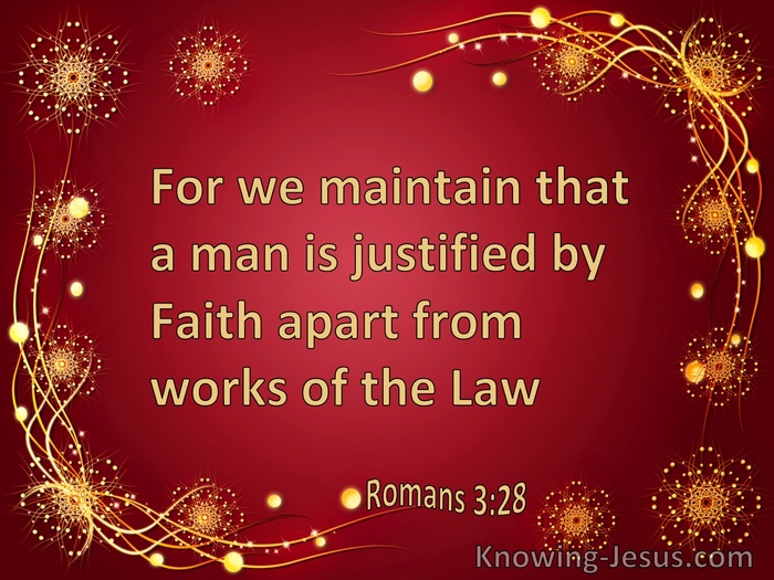 Romans 3:28 We Maintain That A Man Is Justified By Faith Apart From Works Of The Law (gold)