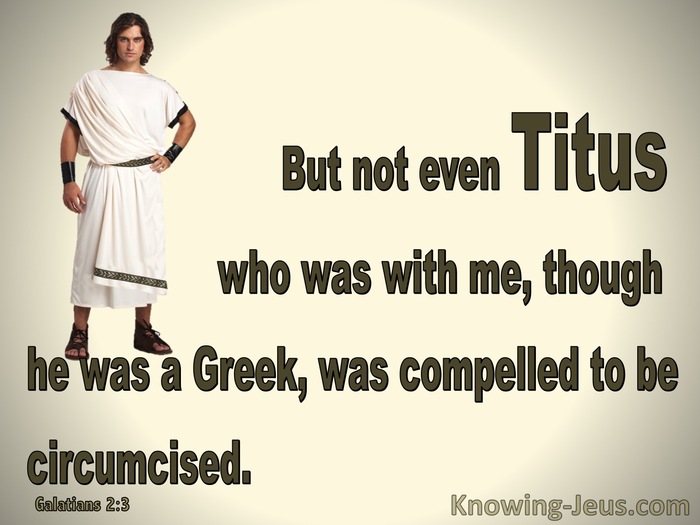 Galatians 2:3 Even Titus Was Not Compelled To Be Circumcised (brown)