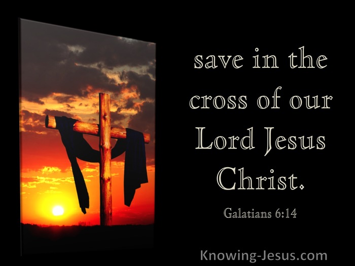 Galatians 6:14 Save In The Cross Of Our Lord Jesus Christ (utmost)11:26