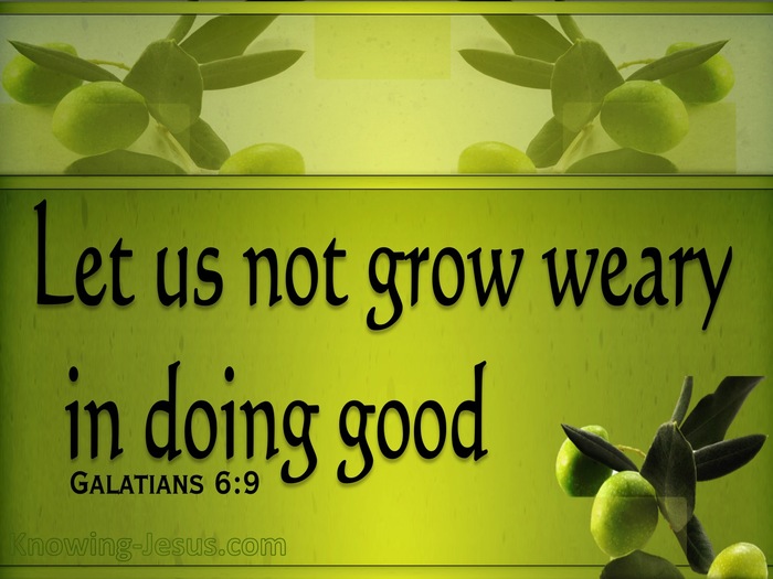 Galatians 6:9 Don't Grow Weary Of Doing Good (sage)