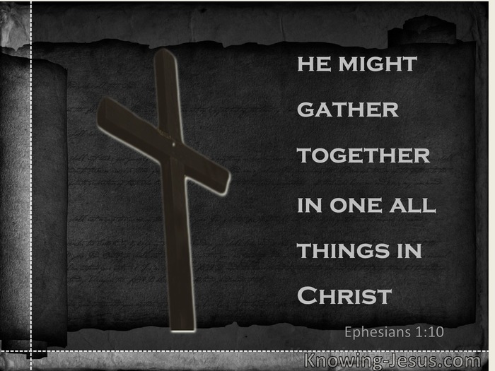 Ephesians 1:10 That He  Might Gather Together In One All Things In Christ (gray)