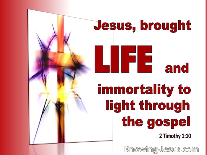 2 Timothy 1:10 Jesus Brought Life And Immortality (red)
