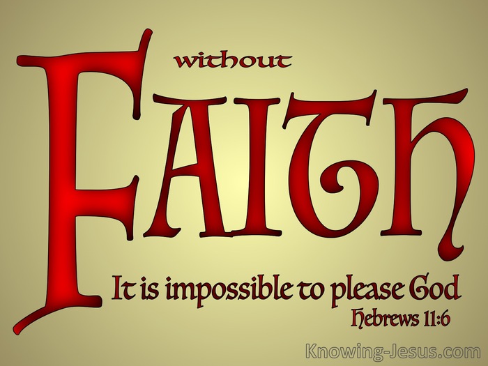 Hebrews 11:6 Without Faith It Is Impossible To Please God (red)