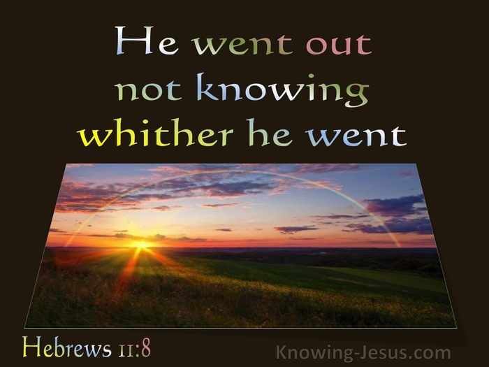 Hebrews 11:8 He Went Out Not Knowing Whither He Went (utmost)03:19