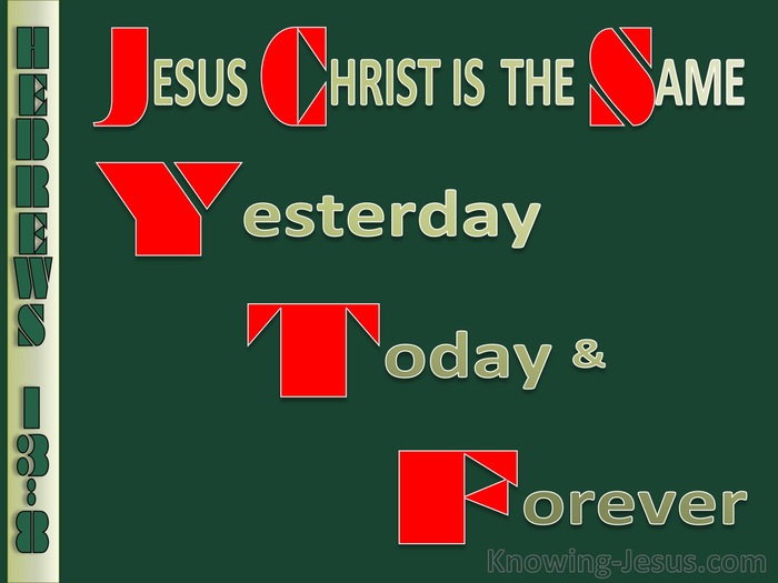 Hebrews 13:8 Jesus Christ Is Always The Same  (green)