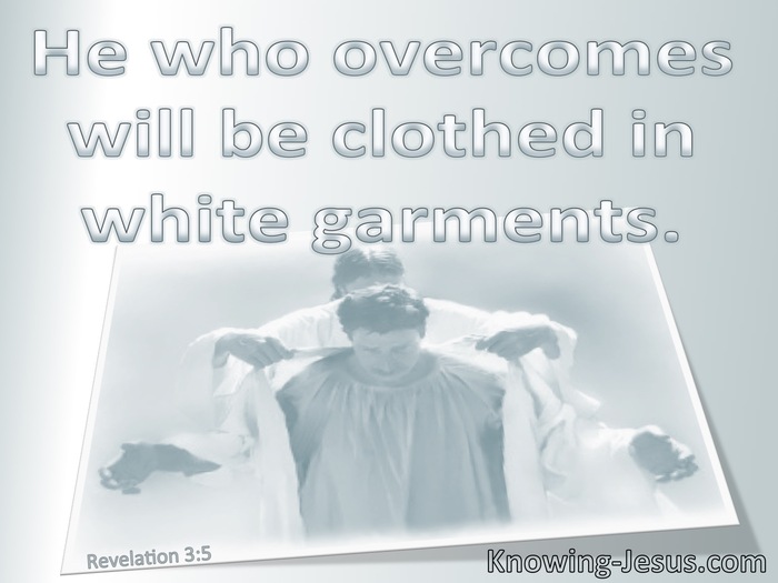 Revelation 3:5 He Who Overcome Will Wear White Garments (gray)
