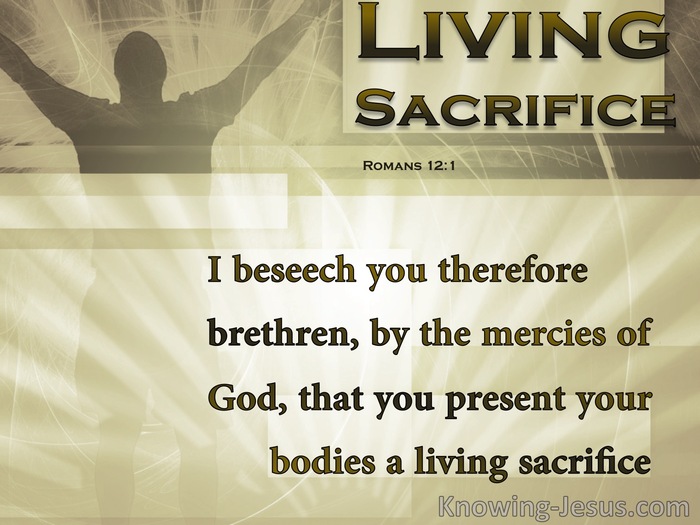 What does it mean to be a living sacrifice (Romans 12:1