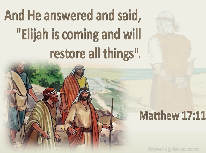 Matthew 17:11 Elijah Is Coming And Will Restore All Things (brown)