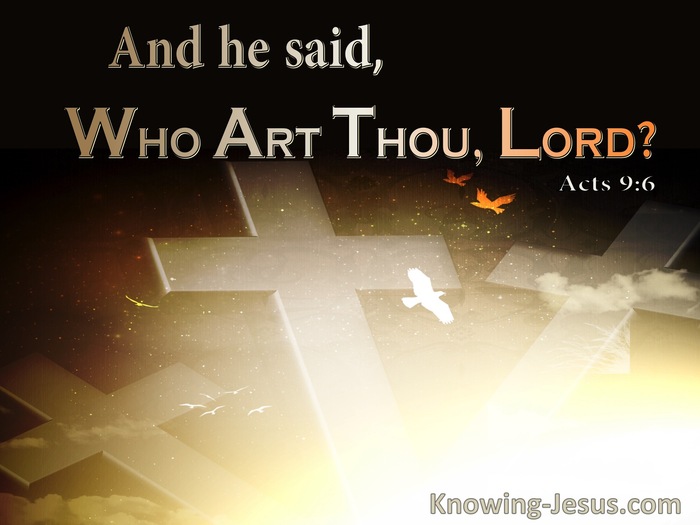 Acts 9:6 And He Said Who Art Thou Lord (utmost)07:18