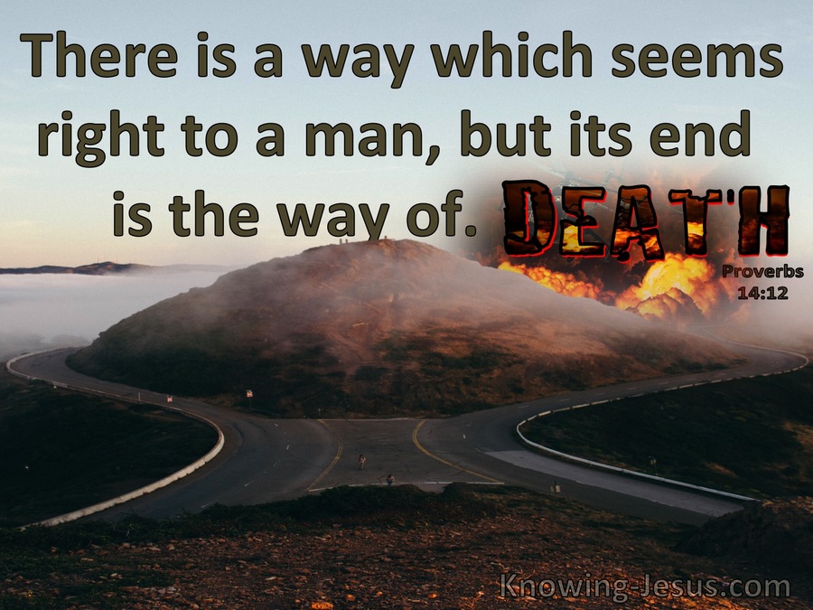 Proverbs 14 12 What May Seem Right May Soon Lead To The Dead End