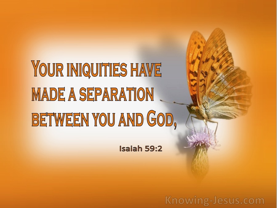 Isaiah 59:2 Your Iniquities Have Made A Separation Between You And God ...