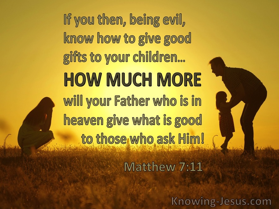 Matthew 7:11 How Much More Will Your Father Give Good Things To Those ...