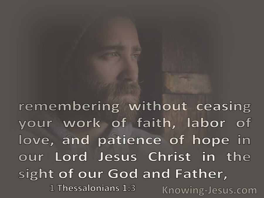 1 Thessalonians 1:3 Remembering Your Work Of Faith Labour Of Love And  Patience Of Hope (