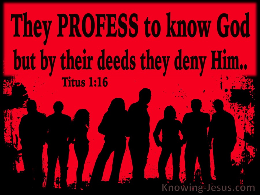 Titus 1:16 They Profess To Know God But Deny Him (red) .