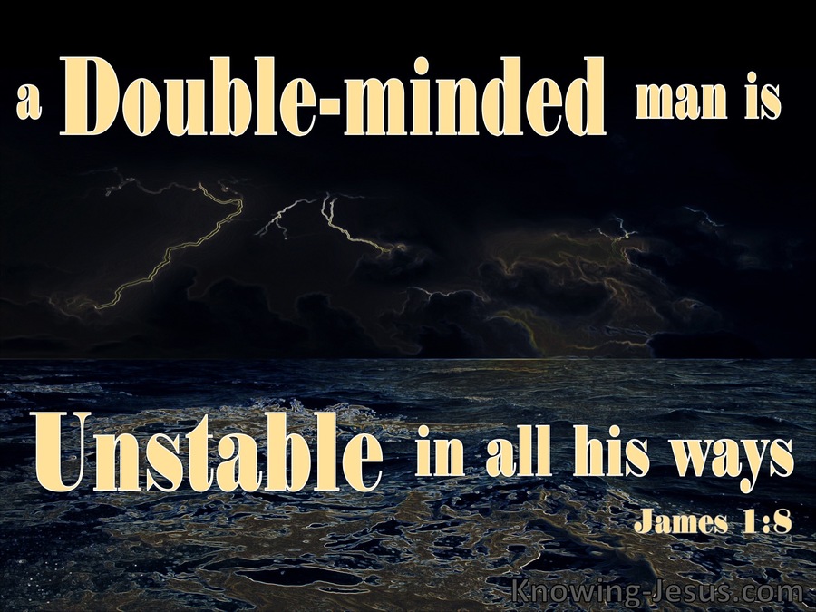 Double minded. Double Mind.