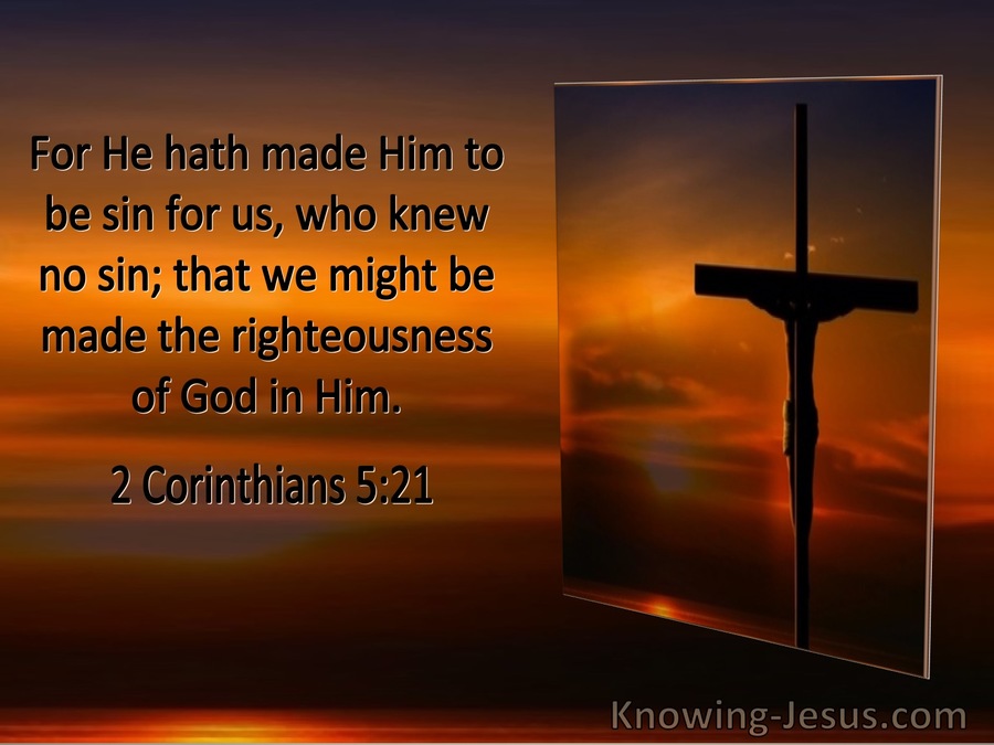 2 Corinthians 5:21 He Made Him To Be Sin For Us Who Knew No Sin (utmost ...